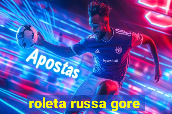 roleta russa gore